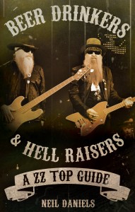 Beer Drinkers & Hell Raisers: A ZZ Top Guide by Neil Daniels